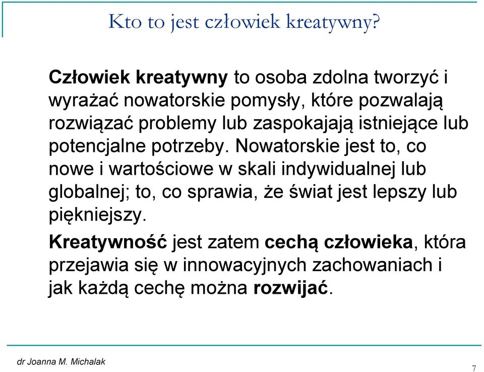 zaspokajają istniejące lub potencjalne potrzeby.