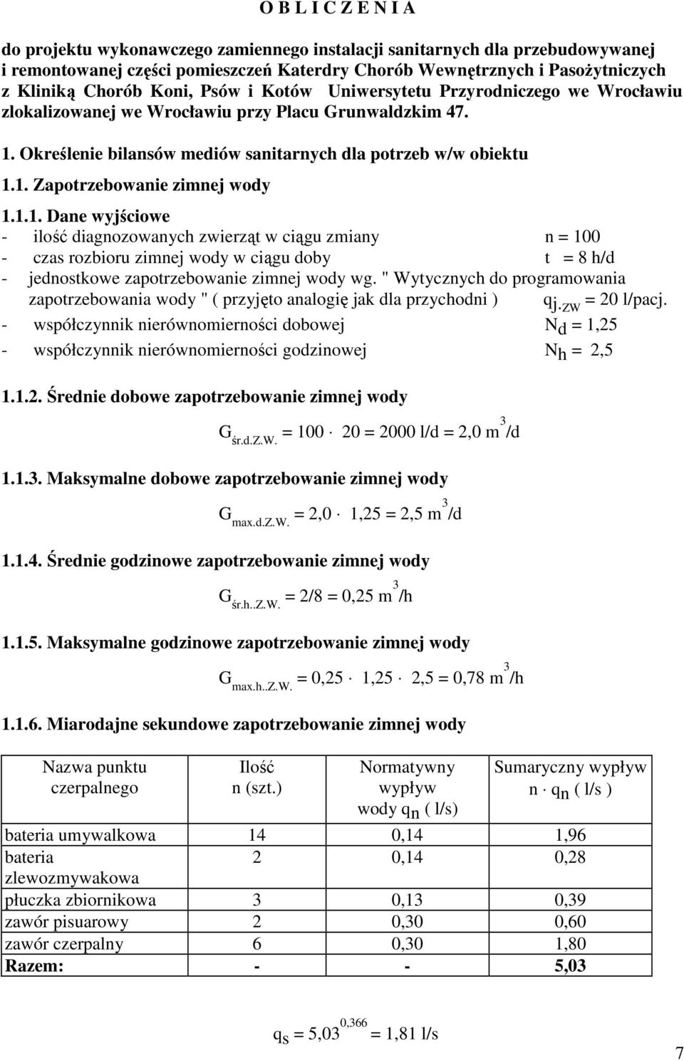 . Zapotrzebowanie zimnej wody... Dane wyjściowe ilość diagnozowanych zwierząt w ciągu zmiany n = 00 czas rozbioru zimnej wody w ciągu doby t = 8 h/d jednostkowe zapotrzebowanie zimnej wody wg.