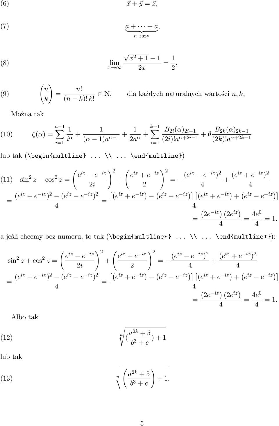 a α+2k ( e () sin 2 z + cos 2 iz e iz ) 2 ( e iz + e iz ) 2 z + (eiz e iz ) 2 + (eiz + e iz ) 2 2i 2 (eiz + e iz ) 2 (e iz e iz ) 2 [( e iz + e iz) ( e iz e iz)] [( e iz + e iz) + ( e iz e iz)] ( 2e