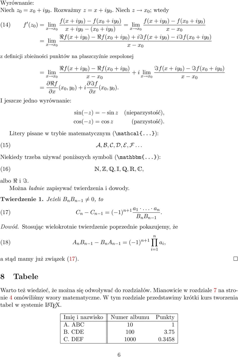 ) lim x x 0 x x 0 z definicji zbieżności punktów na płaszczyźnie zespolonej I jeszcze jedno wyrównanie: Rf(x + iy 0 ) Rf(x 0 + iy 0 ) If(x + iy 0 ) If(x 0 + iy 0 ) lim + i lim x x 0 x x 0 x x 0 x x 0