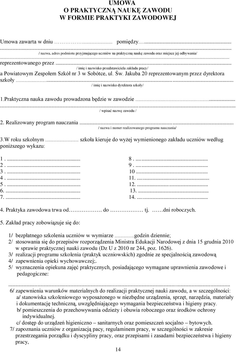 .. / imię i nazwisko dyrektora szkoły/ 1.Praktyczna nauka zawodu prowadzona będzie w zawodzie...... / wpisać nazwę zawodu / 2. Realizowany program nauczania.