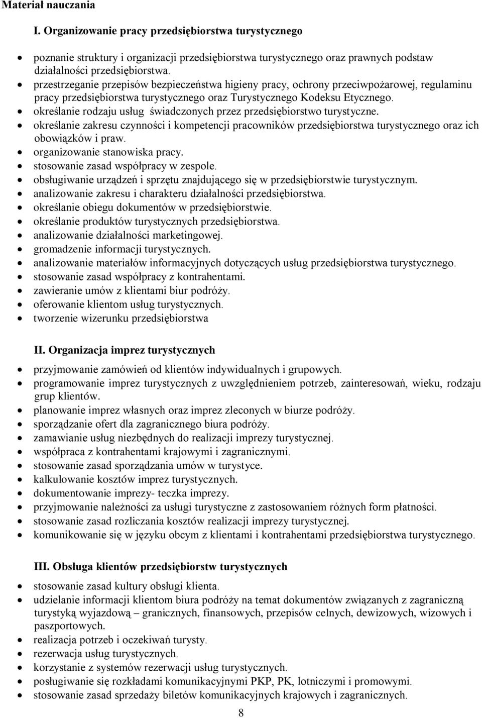 określanie rodzaju usług świadczonych przez przedsiębiorstwo turystyczne. określanie zakresu czynności i kompetencji pracowników przedsiębiorstwa turystycznego oraz ich obowiązków i praw.