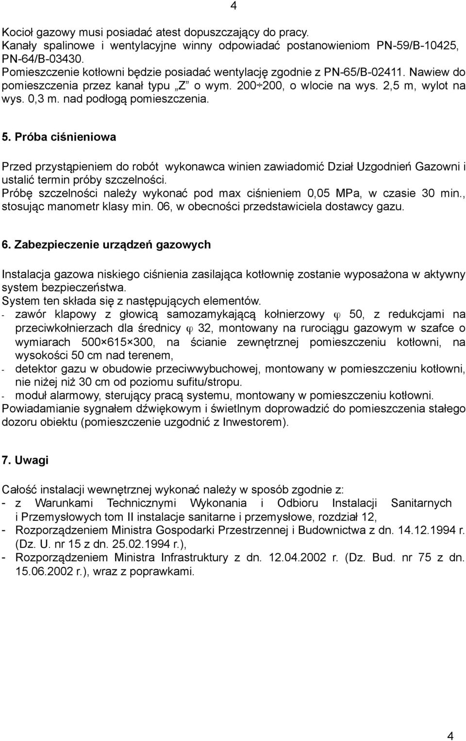 nad podłog ą pomieszczenia. 5. Próba ciśnieniowa Przed przystąpieniem do robót wykonawca winien zawiadomić Dział Uzgodnień Gazowni i ustali ć termin próby szczelności.