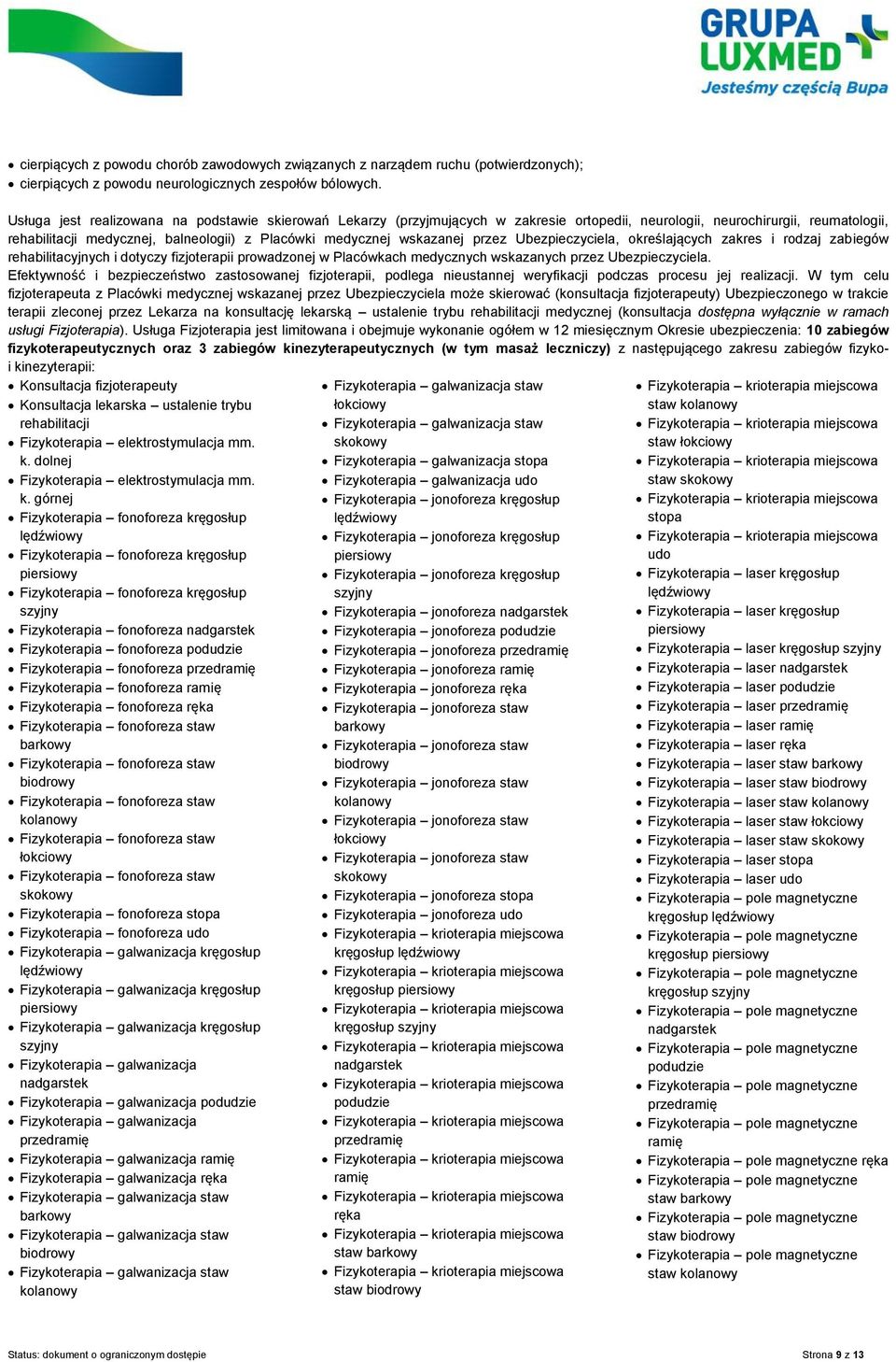 wskazanej przez Ubezpieczyciela, określających zakres i rodzaj zabiegów rehabilitacyjnych i dotyczy fizjoterapii prowadzonej w Placówkach medycznych wskazanych przez Ubezpieczyciela.