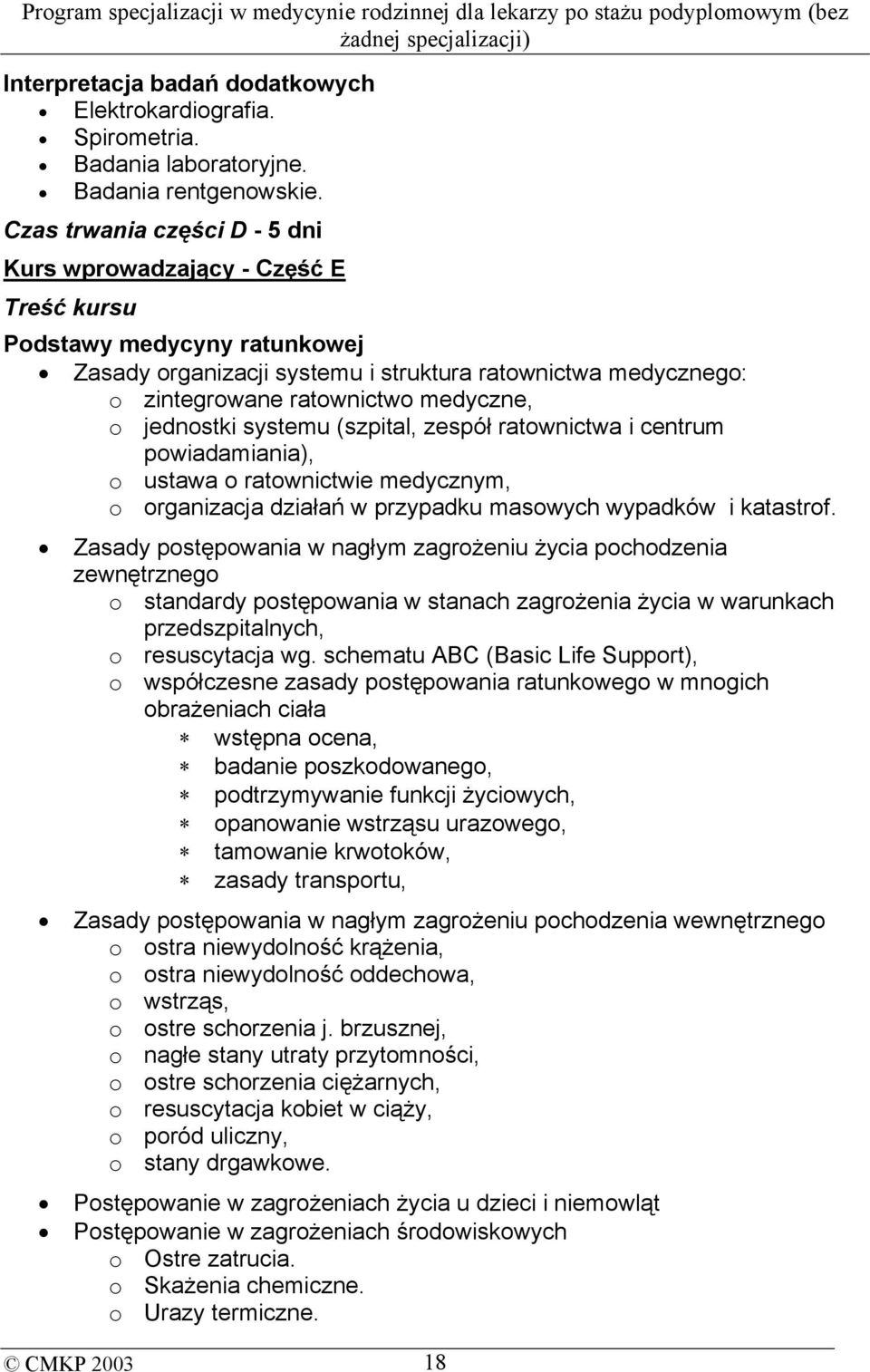 o jednostki systemu (szpital, zespół ratownictwa i centrum powiadamiania), o ustawa o ratownictwie medycznym, o organizacja działań w przypadku masowych wypadków i katastrof.