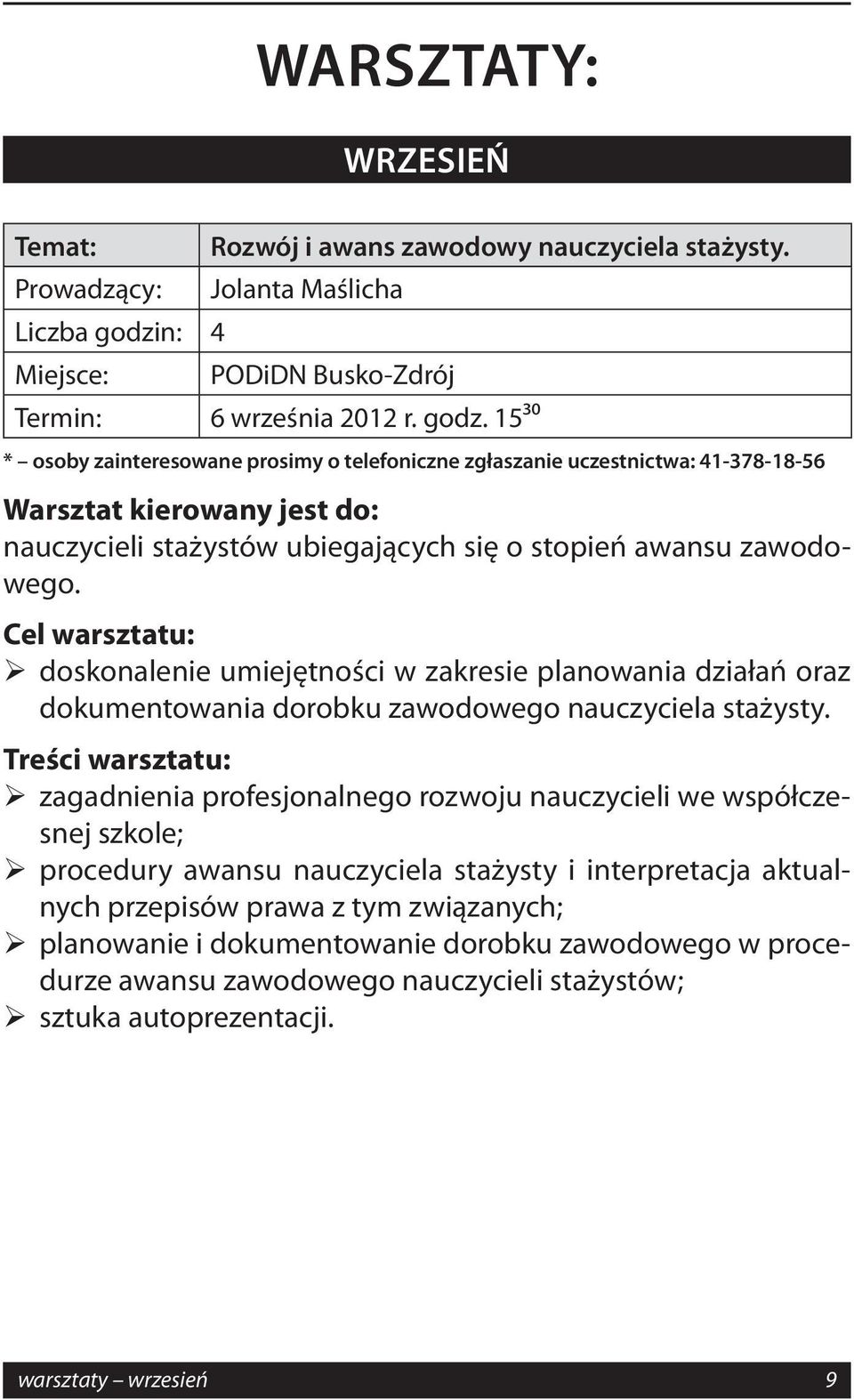 Cel warsztatu: doskonalenie umiejętności w zakresie planowania działań oraz dokumentowania dorobku zawodowego nauczyciela stażysty.