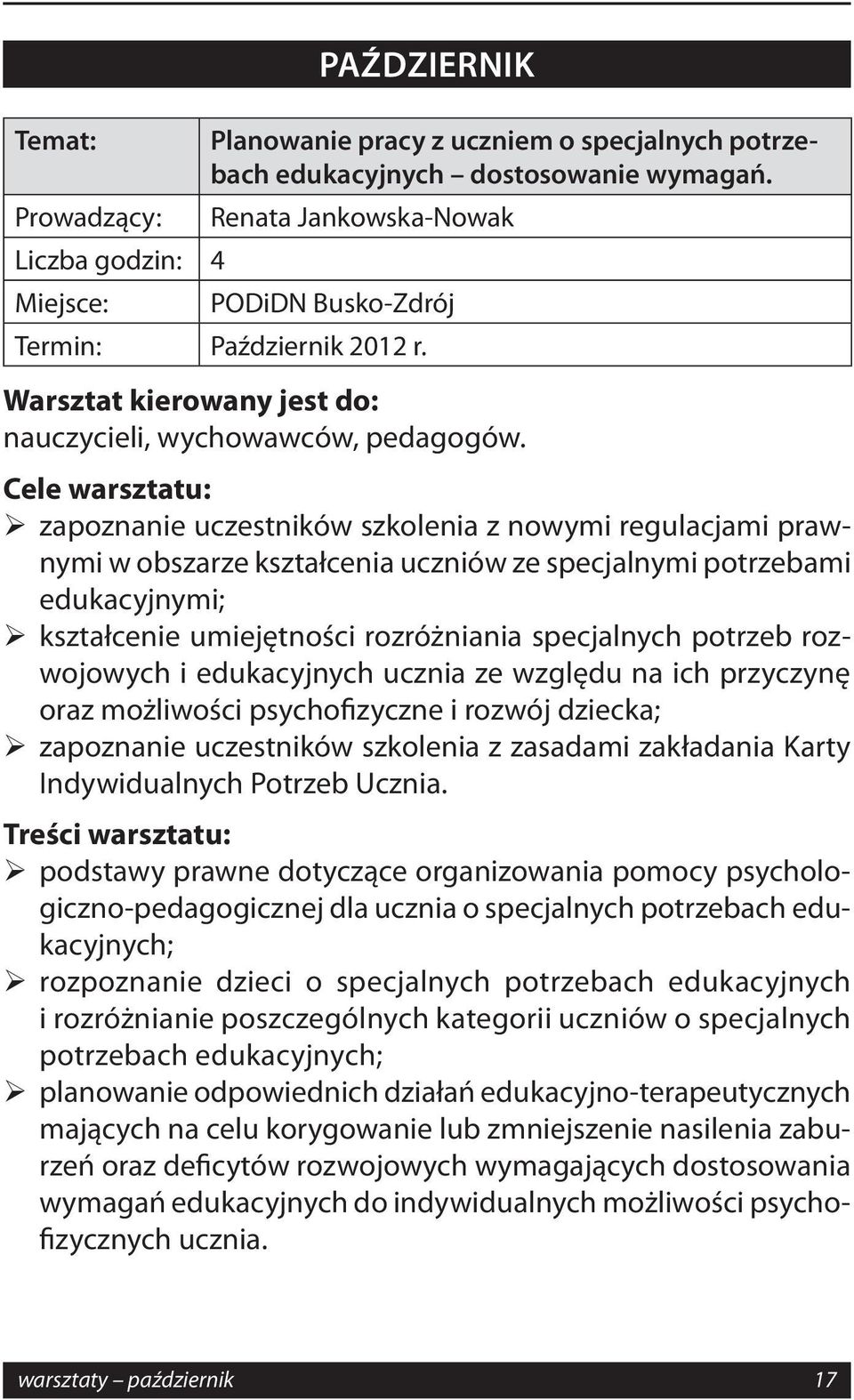 potrzeb rozwojowych i edukacyjnych ucznia ze względu na ich przyczynę oraz możliwości psychofizyczne i rozwój dziecka; zapoznanie uczestników szkolenia z zasadami zakładania Karty Indywidualnych