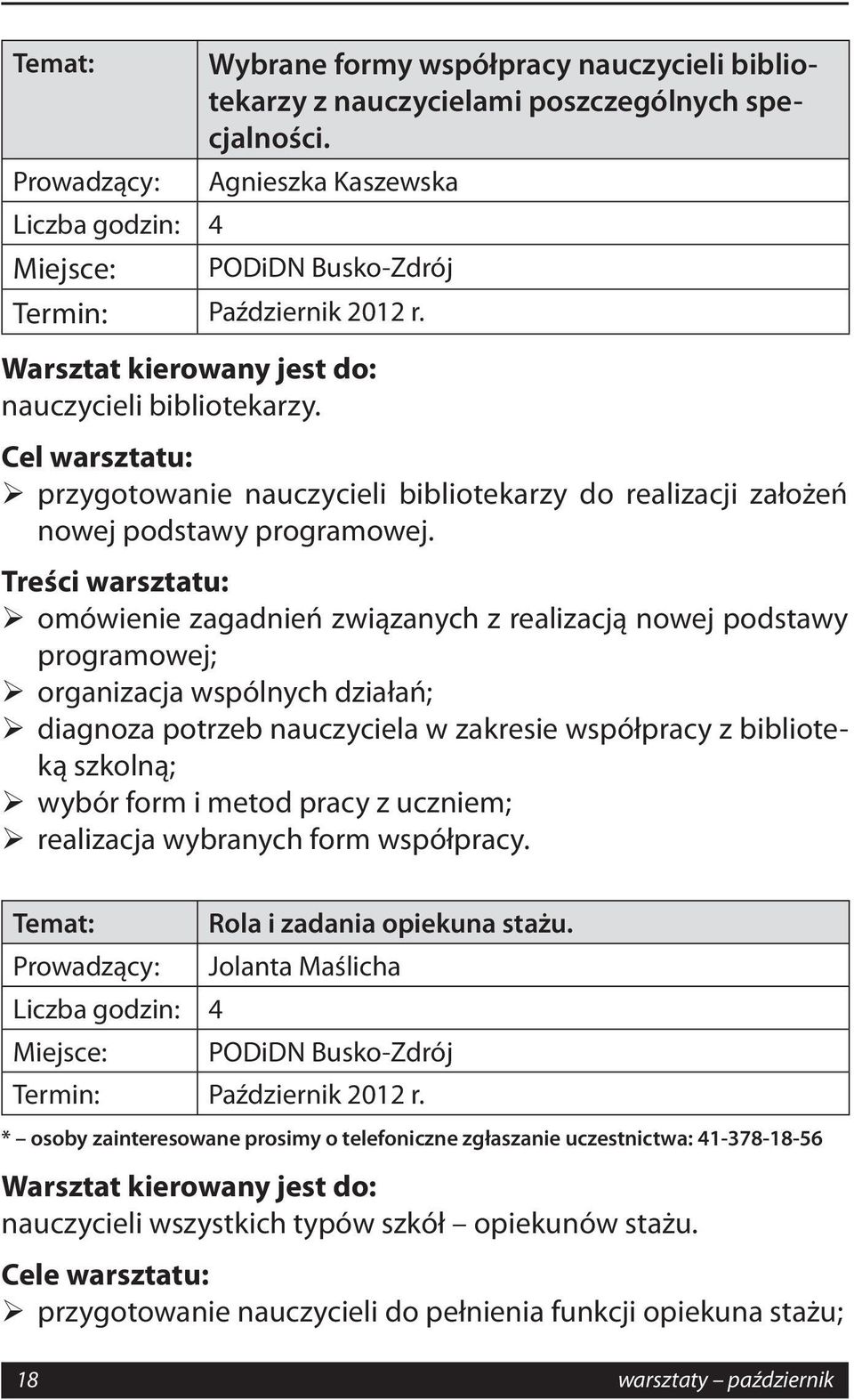 pracy z uczniem; realizacja wybranych form współpracy. Temat: Rola i zadania opiekuna stażu. Jolanta Maślicha Termin: Październik 2012 r.