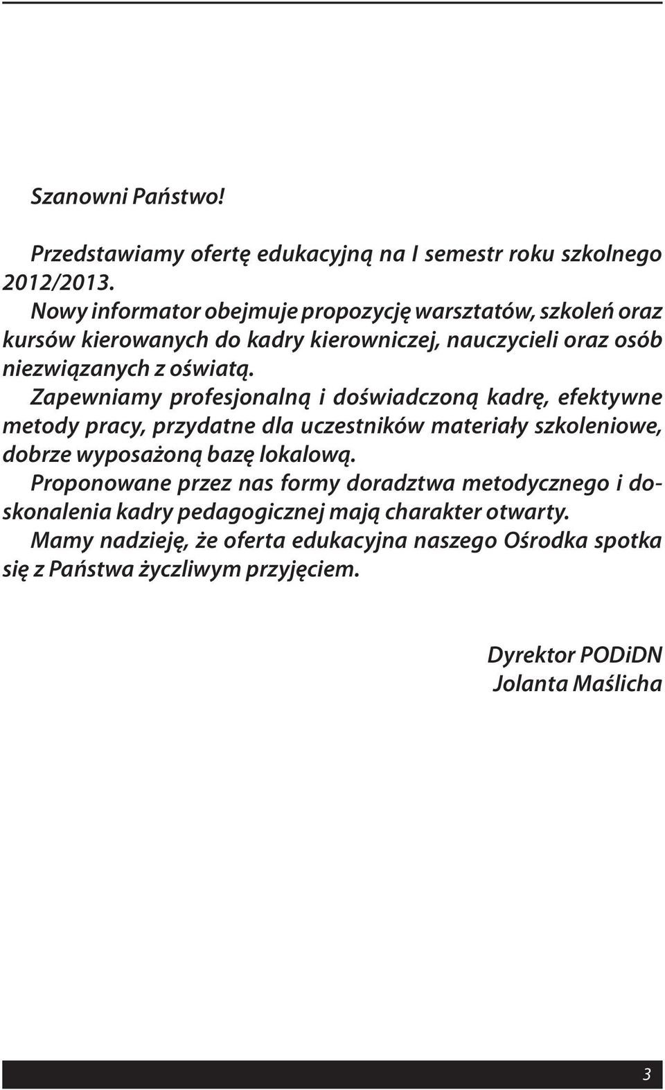 Zapewniamy profesjonalną i doświadczoną kadrę, efektywne metody pracy, przydatne dla uczestników materiały szkoleniowe, dobrze wyposażoną bazę lokalową.