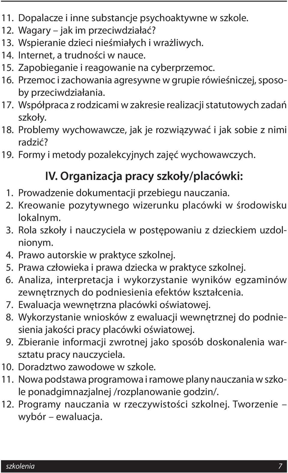 Współpraca z rodzicami w zakresie realizacji statutowych zadań szkoły. 18. Problemy wychowawcze, jak je rozwiązywać i jak sobie z nimi radzić? 19. Formy i metody pozalekcyjnych zajęć wychowawczych.