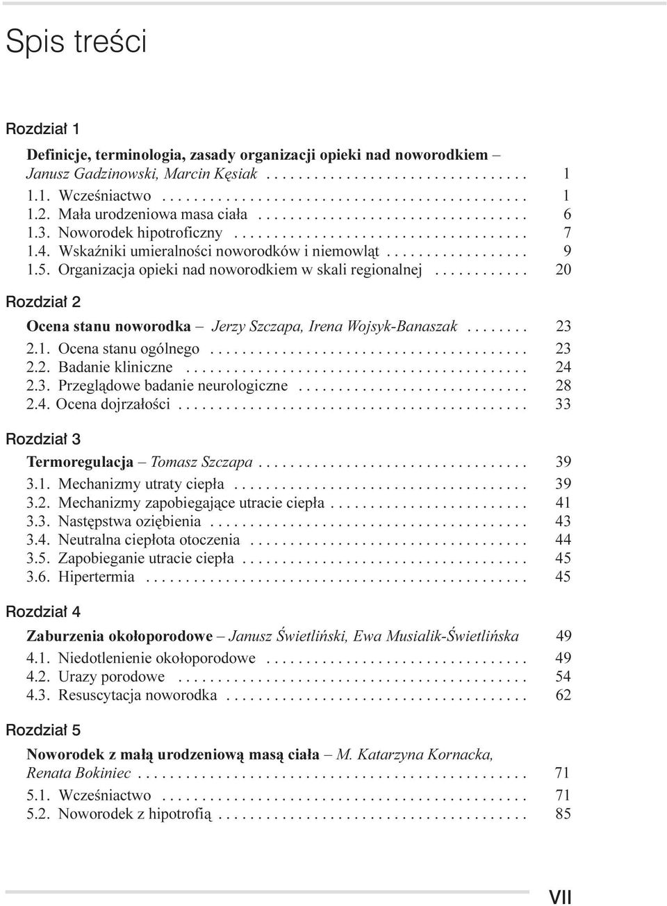 5. Organizacja opieki nad noworodkiem w skali regionalnej............ 20 Rozdział 2 Ocena stanu noworodka Jerzy Szczapa, Irena Wojsyk-Banaszak........ 23 2.1. Ocena stanu ogólnego........................................ 23 2.2. Badanie kliniczne.