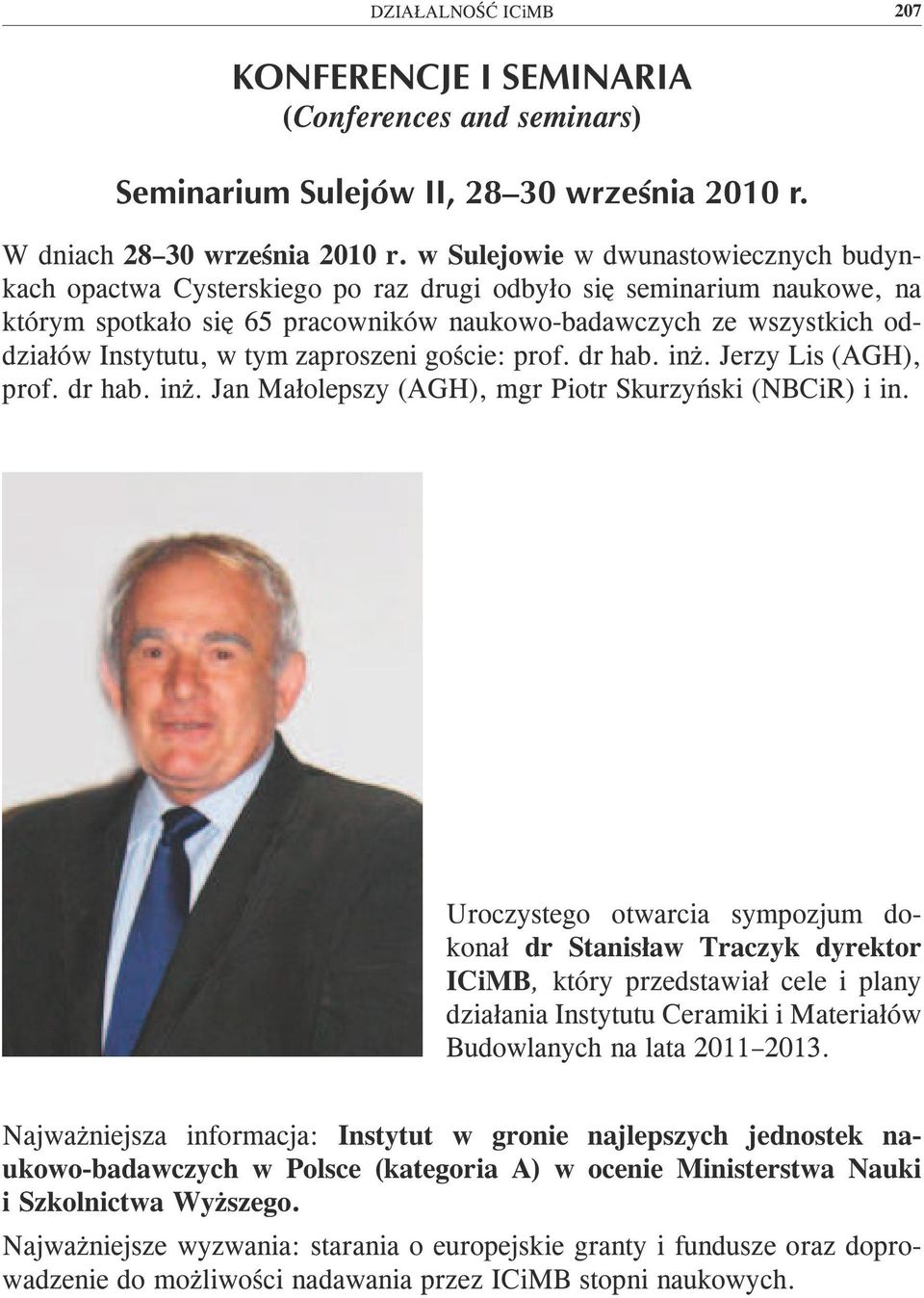 w tym zaproszeni goście: prof. dr hab. inż. Jerzy Lis (AGH), prof. dr hab. inż. Jan Małolepszy (AGH), mgr Piotr Skurzyński (NBCiR) i in.