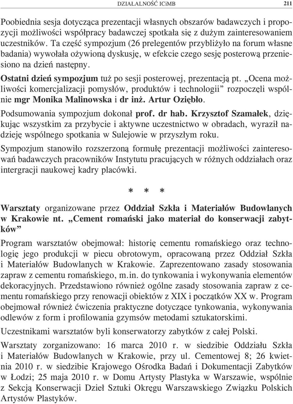 Ostatni dzień sympozjum tuż po sesji posterowej, prezentacją pt. Ocena możliwości komercjalizacji pomysłów, produktów i technologii rozpoczęli wspólnie mgr Monika Malinowska i dr inż. Artur Oziębło.