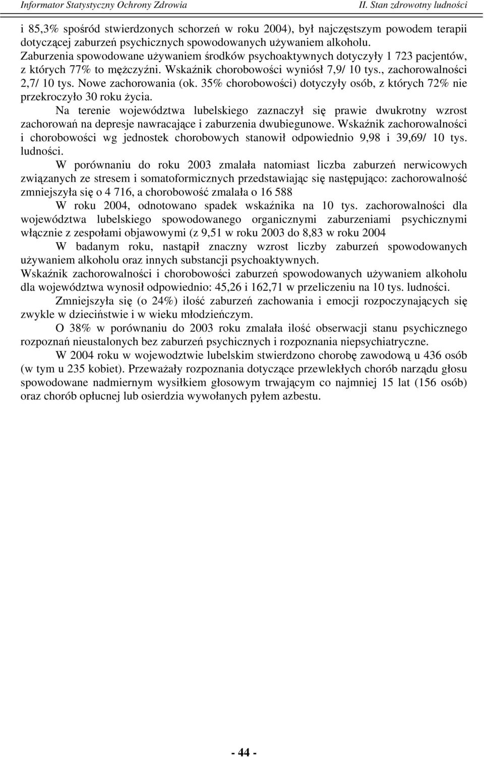 35% chorobowości) dotyczyły osób, z których 72% nie przekroczyło 30 roku życia.