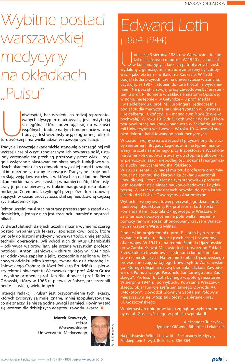 Tradycje i zwyczaje akademickie stanowi¹ o szczególnej roli wy szej uczelni w yciu spo³ecznym. Ich powtarzalnoœæ, ustalony ceremonia³em przebieg przetrwa³y przez wieki.