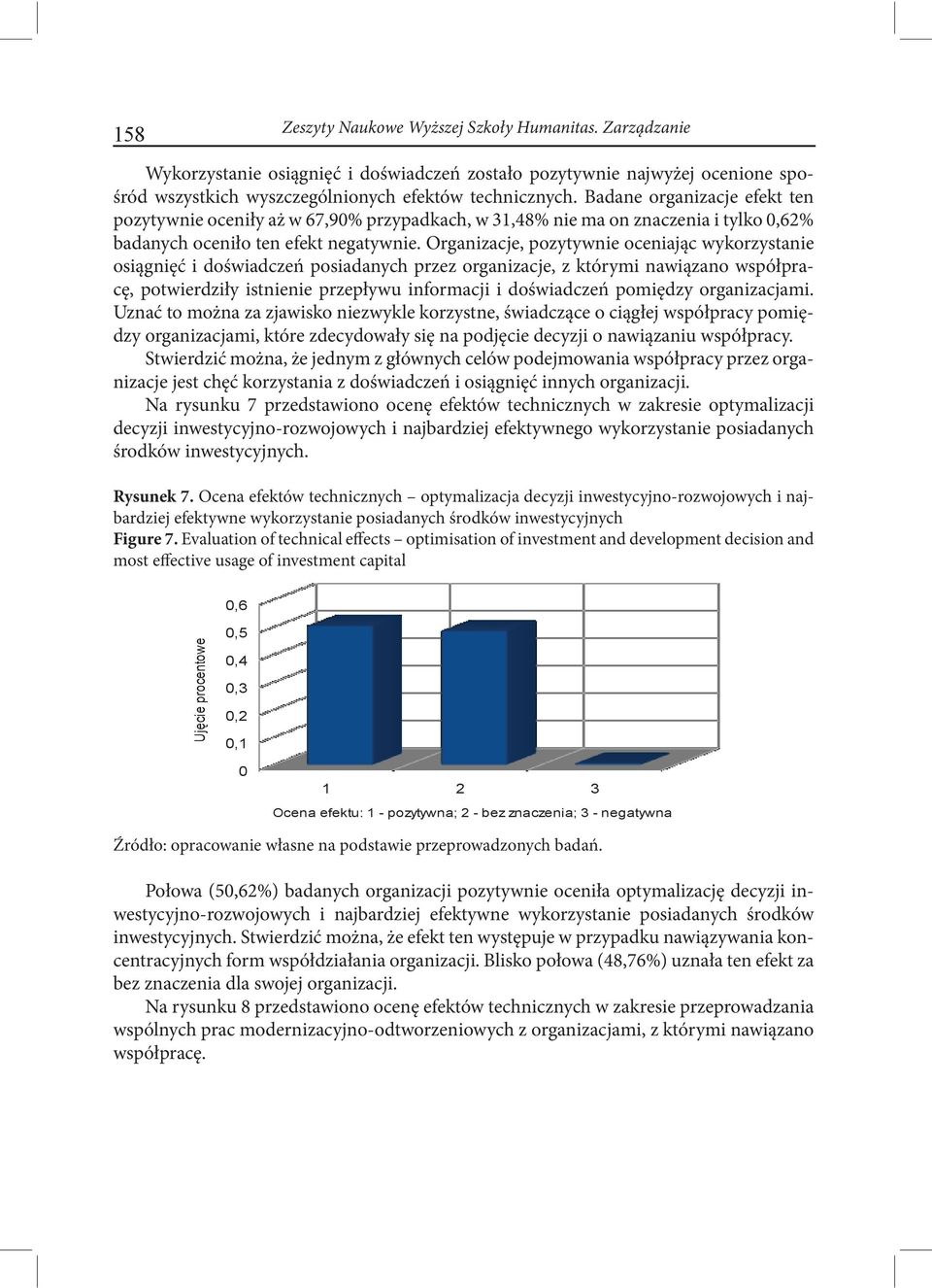 Organizacje, pozytywnie oceniając wykorzystanie osiągnięć i doświadczeń posiadanych przez organizacje, z którymi nawiązano współpracę, potwierdziły istnienie przepływu informacji i doświadczeń