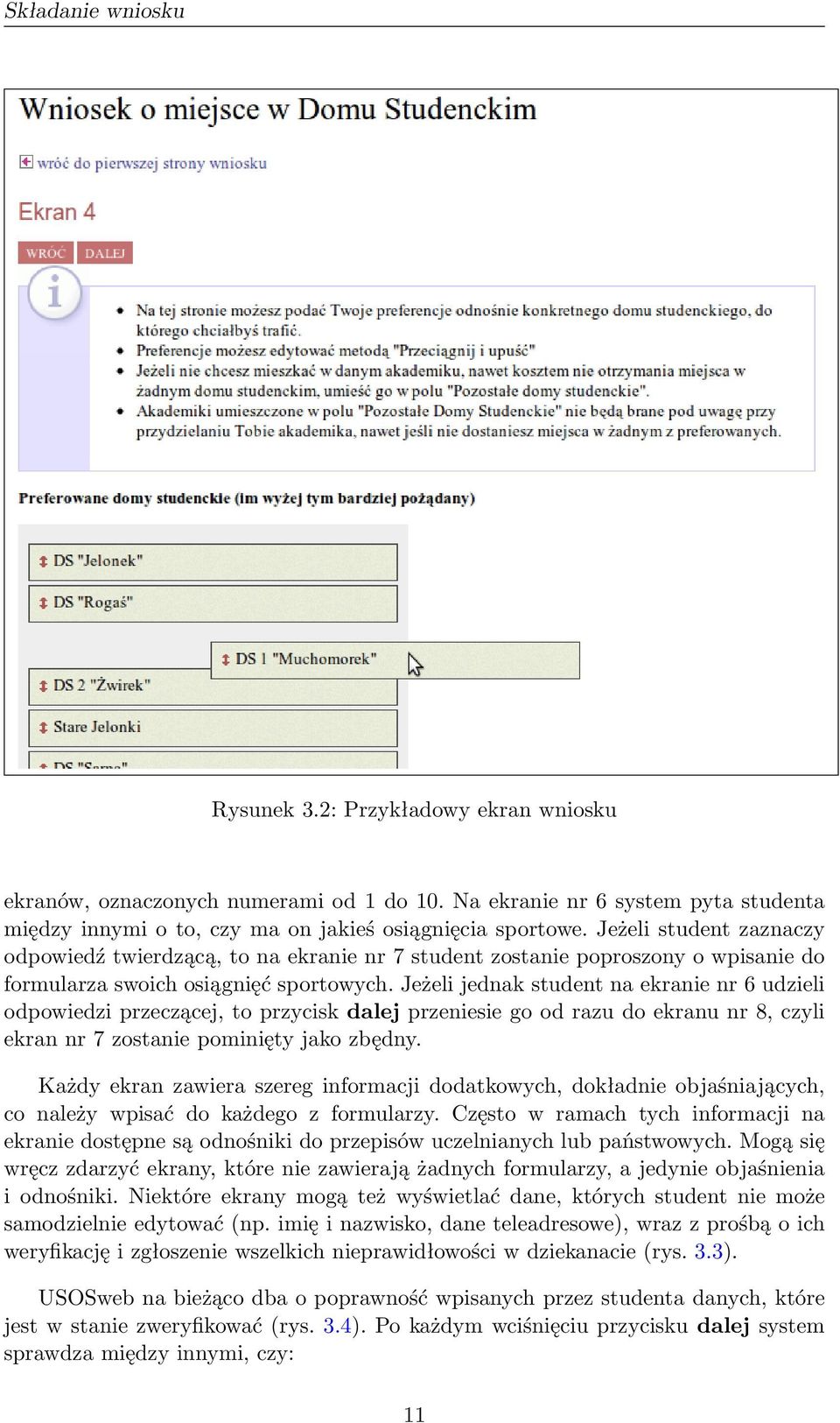 Jeżeli jednak student na ekranie nr 6 udzieli odpowiedzi przeczącej, to przycisk dalej przeniesie go od razu do ekranu nr 8, czyli ekran nr 7 zostanie pominięty jako zbędny.