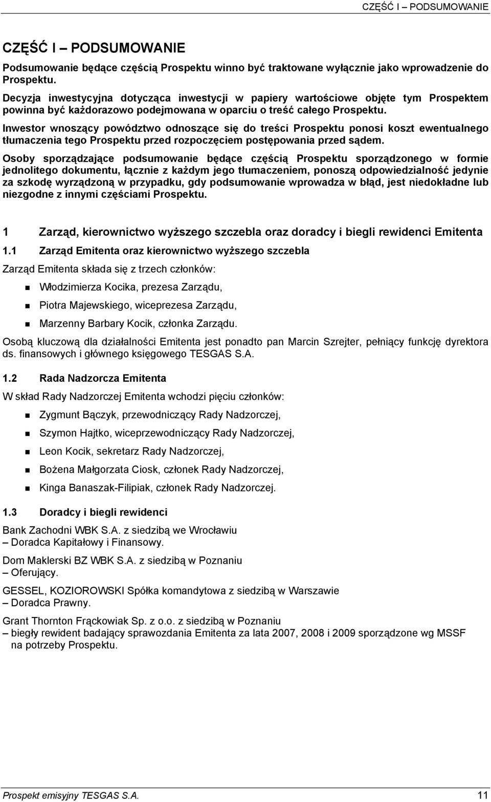 Inwestor wnoszący powództwo odnoszące się do treści Prospektu ponosi koszt ewentualnego tłumaczenia tego Prospektu przed rozpoczęciem postępowania przed sądem.