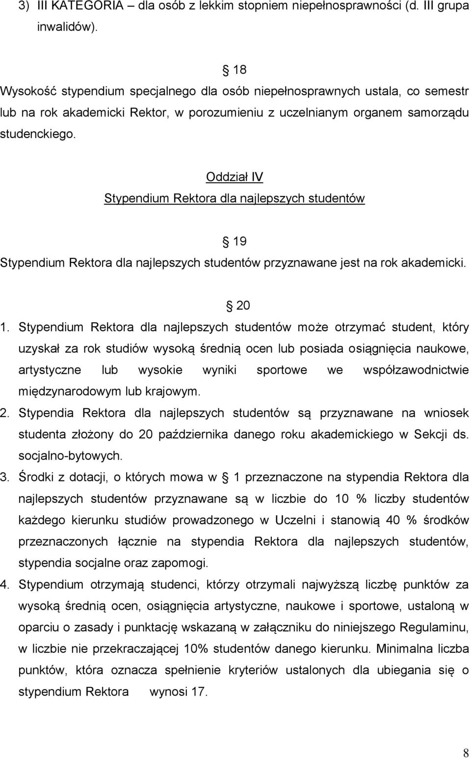 Oddział IV Stypendium Rektora dla najlepszych studentów 19 Stypendium Rektora dla najlepszych studentów przyznawane jest na rok akademicki. 20 1.