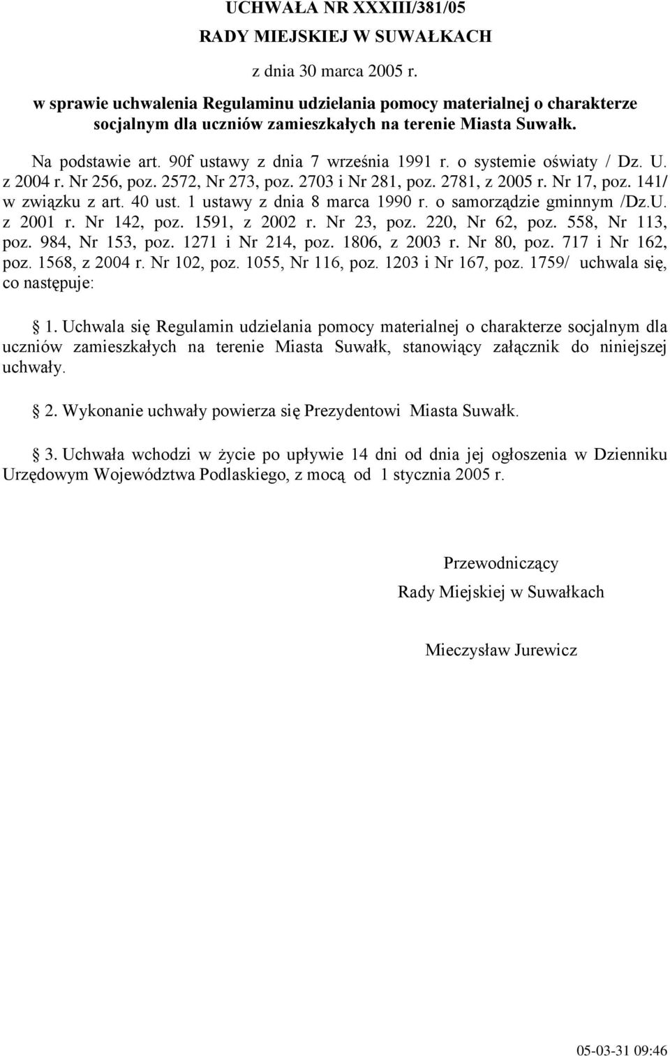 o systemie oświaty / Dz. U. z 2004 r. Nr 256, poz. 2572, Nr 273, poz. 2703 i Nr 281, poz. 2781, z 2005 r. Nr 17, poz. 141/ w związku z art. 40 ust. 1 ustawy z dnia 8 marca 1990 r.