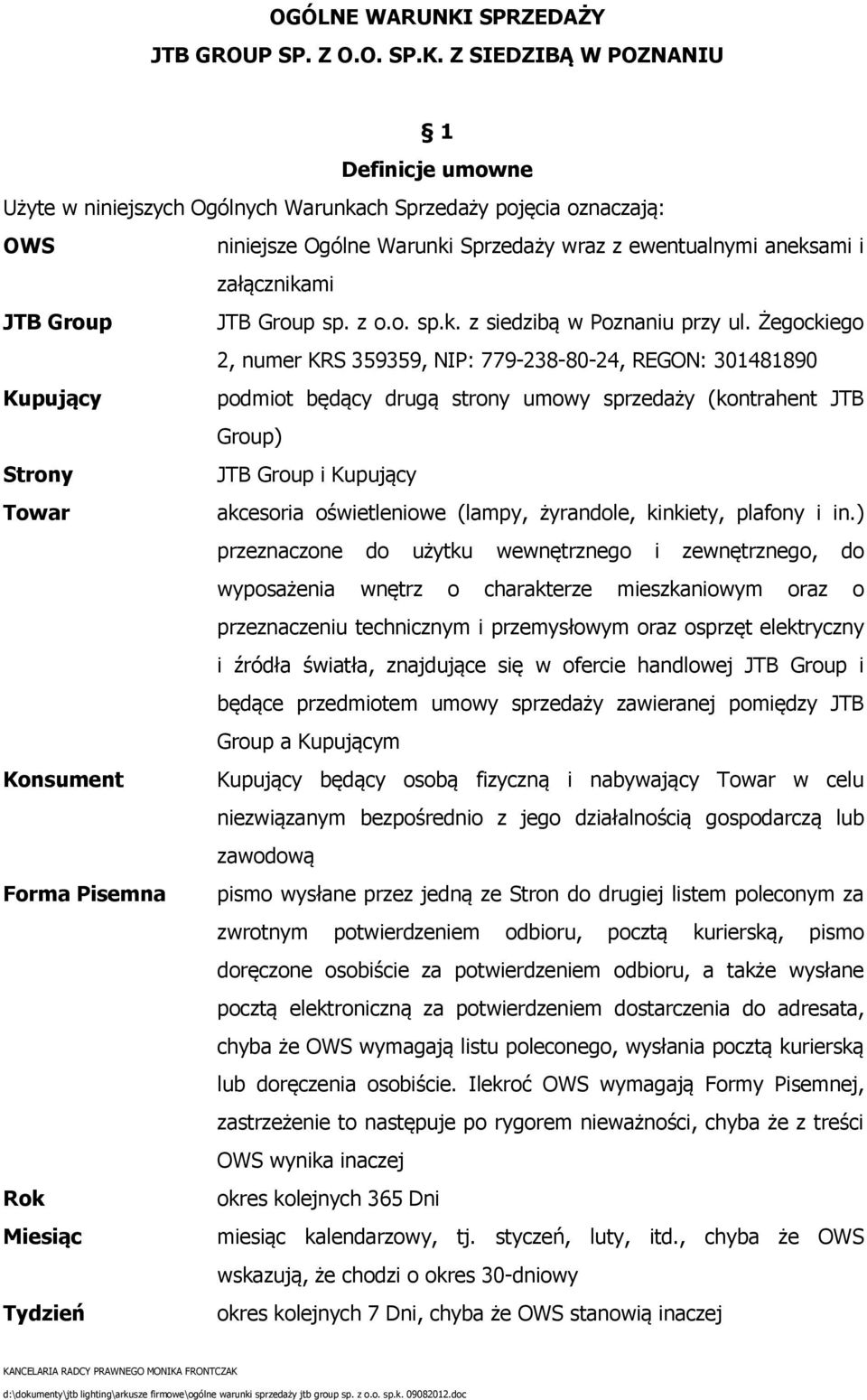 Z SIEDZIBĄ W POZNANIU 1 Definicje umowne Użyte w niniejszych Ogólnych Warunkach Sprzedaży pojęcia oznaczają: OWS niniejsze Ogólne Warunki Sprzedaży wraz z ewentualnymi aneksami i załącznikami JTB