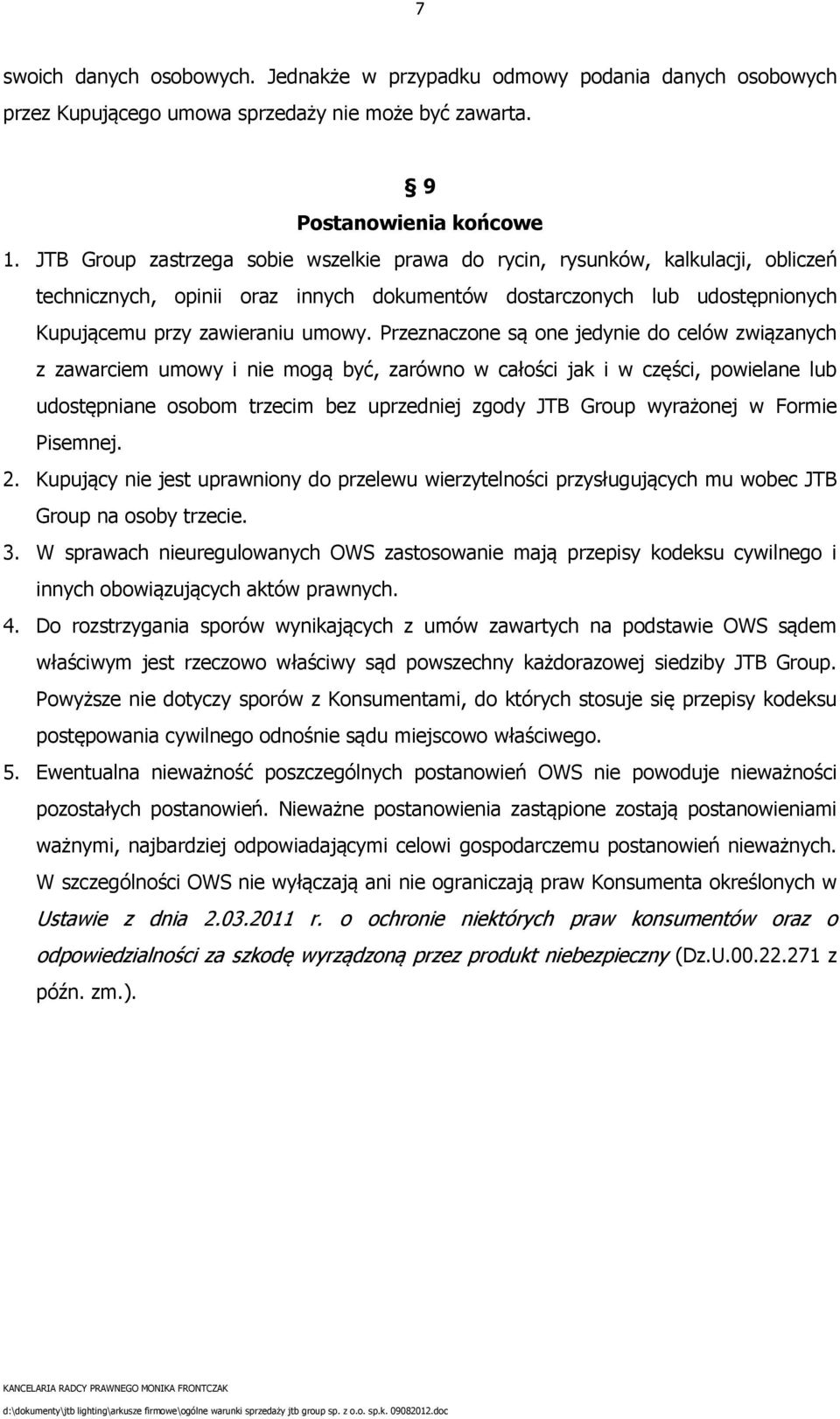 Przeznaczone są one jedynie do celów związanych z zawarciem umowy i nie mogą być, zarówno w całości jak i w części, powielane lub udostępniane osobom trzecim bez uprzedniej zgody JTB Group wyrażonej