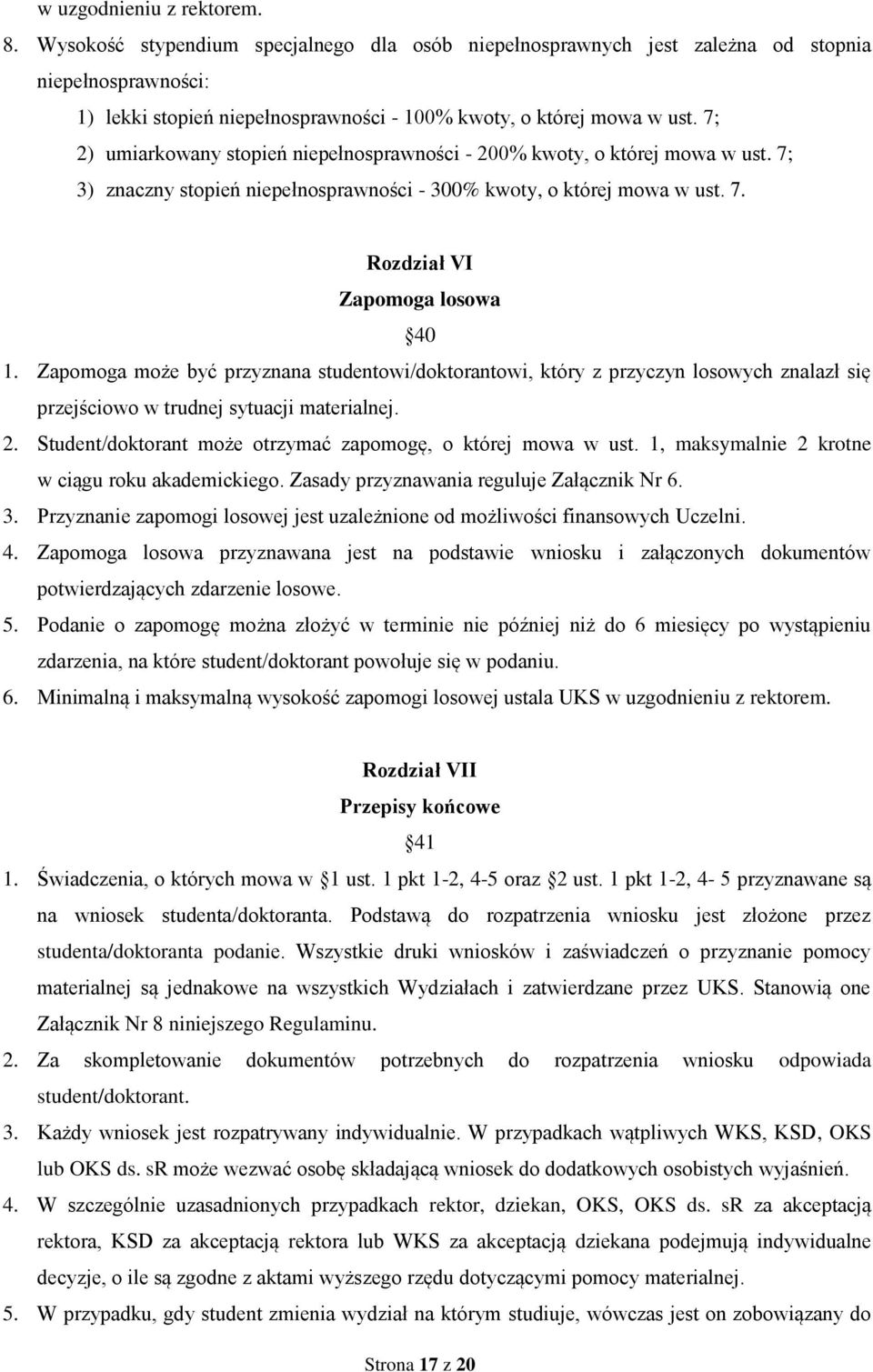 7; 2) umiarkowany stopień niepełnosprawności - 200% kwoty, o której mowa w ust. 7; 3) znaczny stopień niepełnosprawności - 300% kwoty, o której mowa w ust. 7. Rozdział VI Zapomoga losowa 40 1.