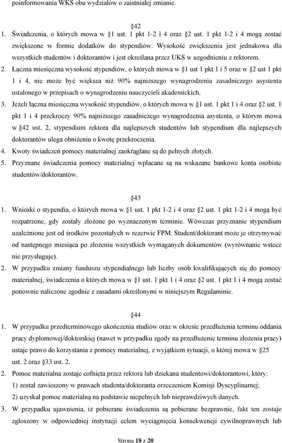 Łączna miesięczna wysokość stypendiów, o których mowa w 1 ust 1 pkt 1 i 5 oraz w 2 ust 1 pkt 1 i 4, nie może być większa niż 90% najniższego wynagrodzenia zasadniczego asystenta ustalonego w