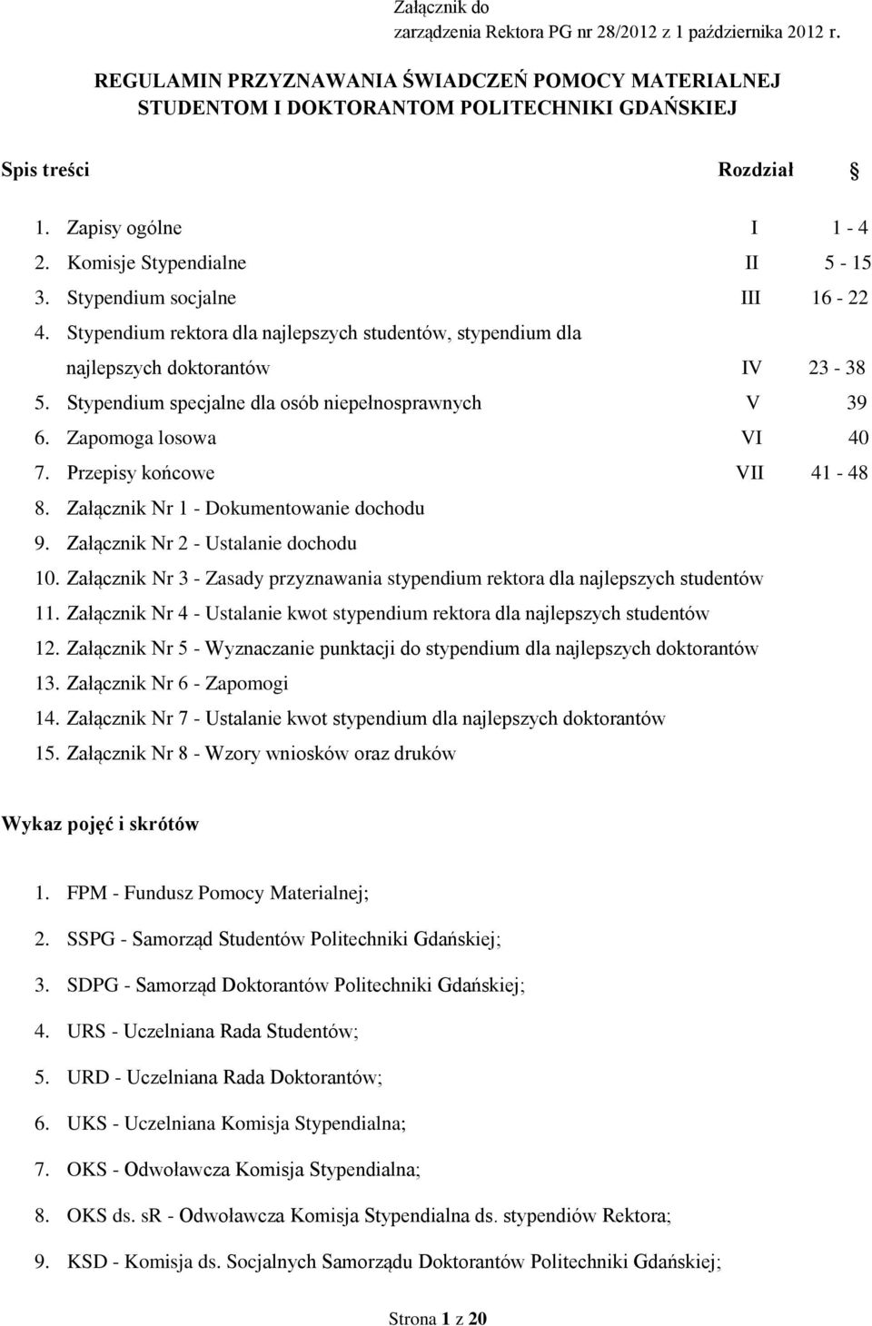 Stypendium specjalne dla osób niepełnosprawnych V 39 6. Zapomoga losowa VI 40 7. Przepisy końcowe VII 41-48 8. Załącznik Nr 1 - Dokumentowanie dochodu 9. Załącznik Nr 2 - Ustalanie dochodu 10.