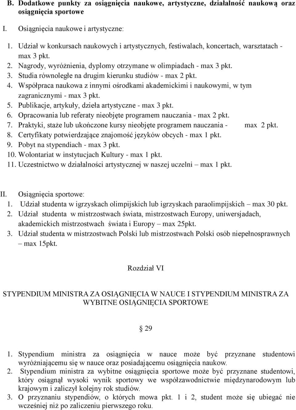 4. Współpraca naukowa z innymi ośrodkami akademickimi i naukowymi, w tym zagranicznymi - max 3 pkt. 5. Publikacje, artykuły, dzieła artystyczne - max 3 pkt. 6.