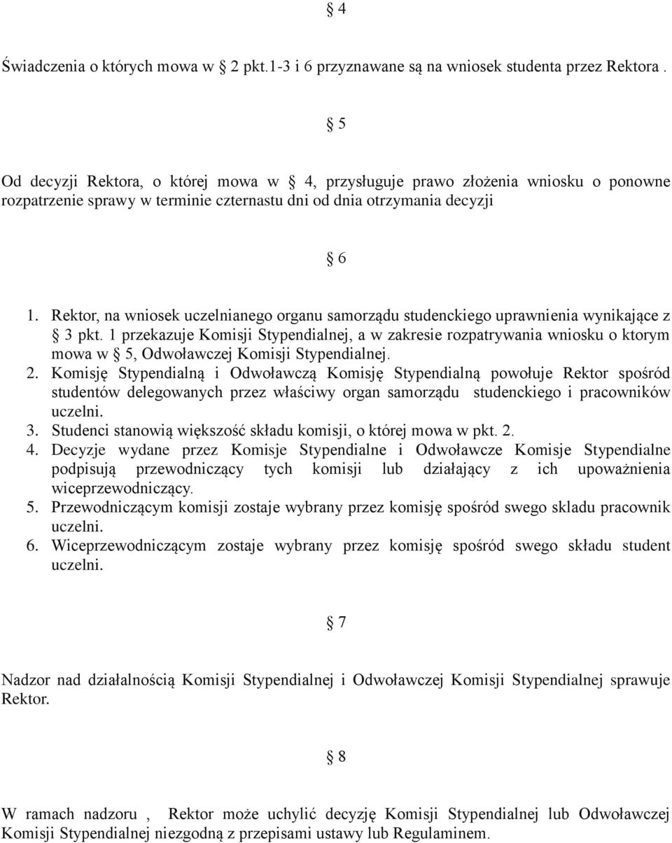 Rektor, na wniosek uczelnianego organu samorządu studenckiego uprawnienia wynikające z 3 pkt.