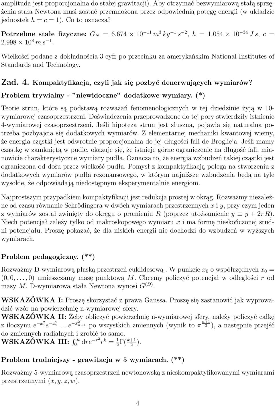 Wielkości podane z dokładnościa 3 cyfr po przecinku za amerykańskim National Institutes of Standards and Technology. Zad. 4. Kompaktyfikacja, czyli jak się pozbyć denerwujących wymiarów?