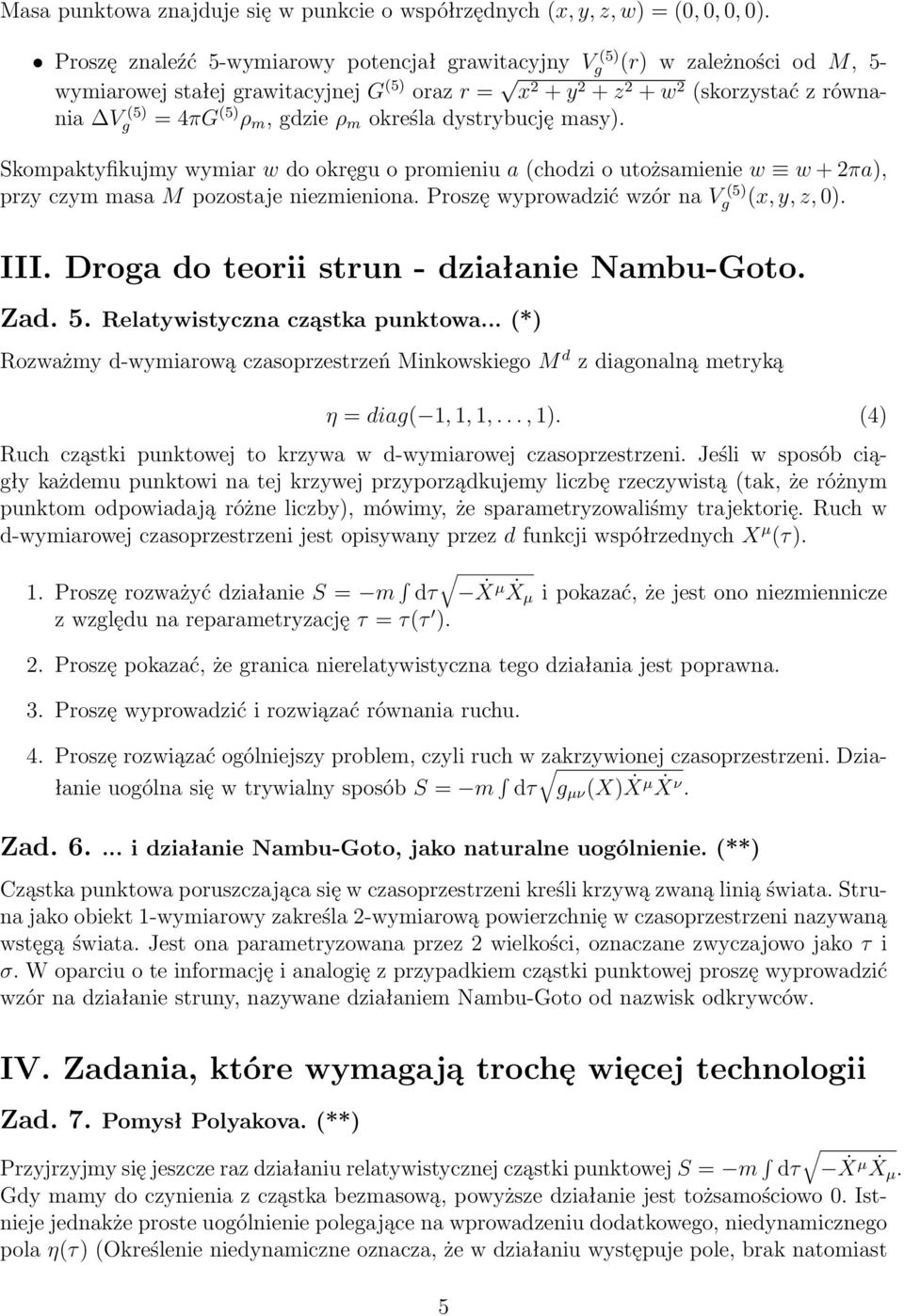 gdzie ρ m określa dystrybucję masy). Skompaktyfikujmy wymiar w do okręgu o promieniu a (chodzi o utożsamienie w w + 2πa), przy czym masa M pozostaje niezmieniona.