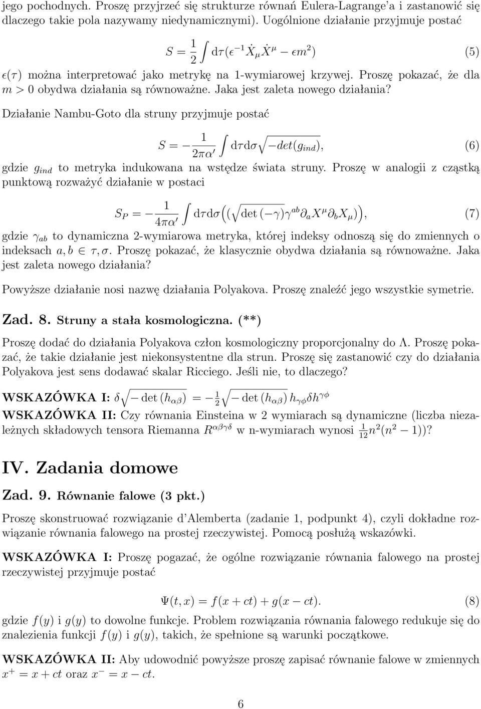 Jaka jest zaleta nowego działania? Działanie Nambu-Goto dla struny przyjmuje postać S = 1 dτdσ det(g 2πα ind ), (6) gdzie g ind to metryka indukowana na wstędze świata struny.