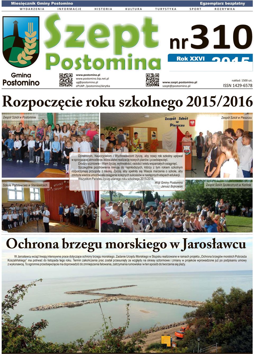 ISSN 1429-6578 Rozpoczęcie roku szkolnego 2015/2016 Zespół Szkół w Postominie Zespół Szkół w Pieszczu Szkoła Podstawowa w Staniewicach Dyrektorom, Nauczycielom i Wychowawcom życzę, aby nowy rok