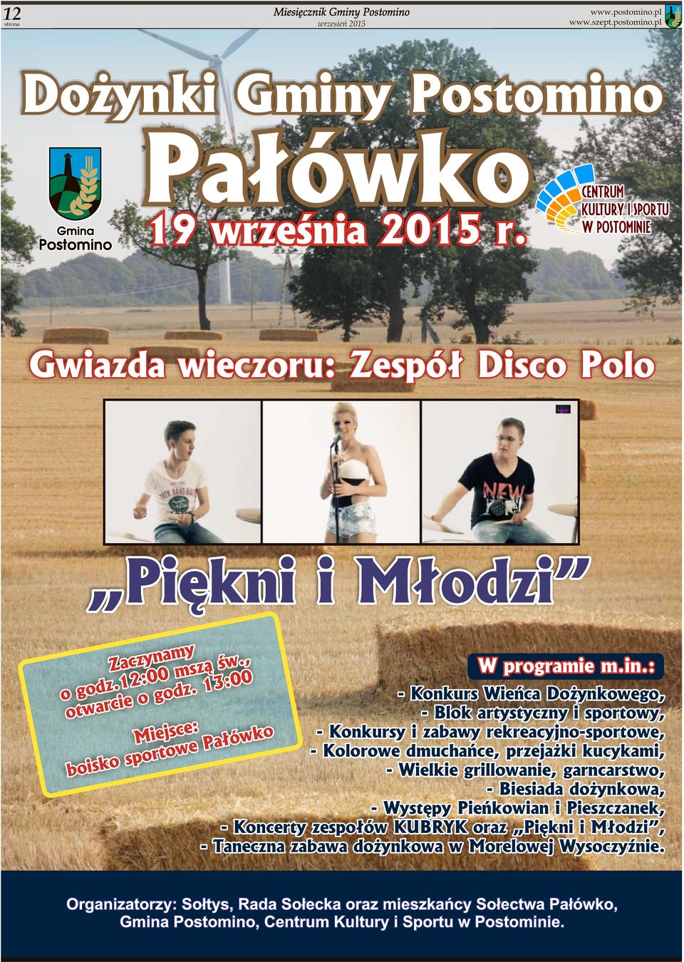 : - Konkurs Wieńca Dożynkowego, - Blok artystyczny i sportowy, - Konkursy i zabawy rekreacyjno-sportowe, - Kolorowe dmuchańce, przejażki kucykami, - Wielkie grillowanie,