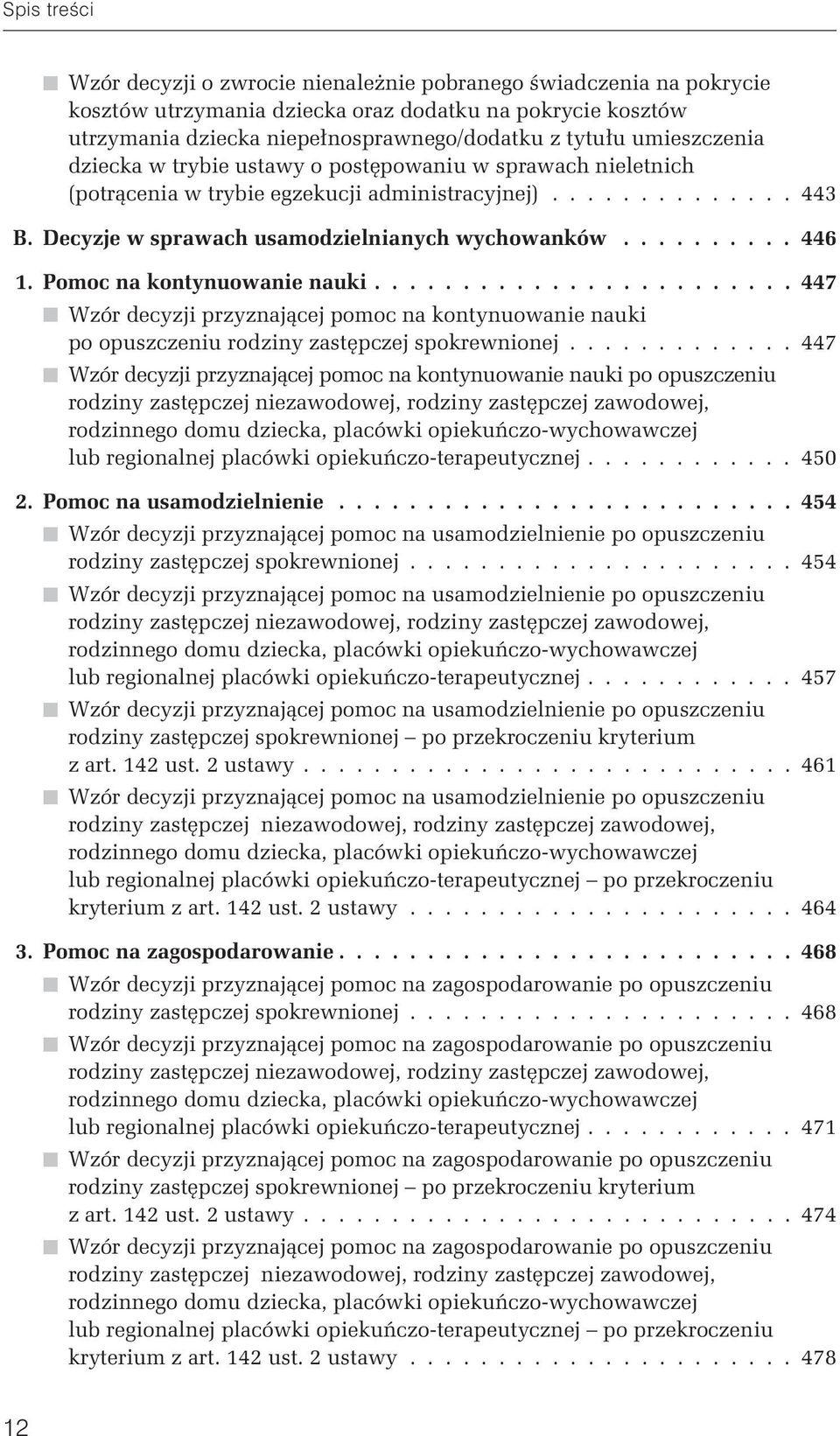 Pomoc na kontynuowanie nauki........................ 447 t Wzór decyzji przyznającej pomoc na kontynuowanie nauki po opuszczeniu rodziny zastępczej spokrewnionej.