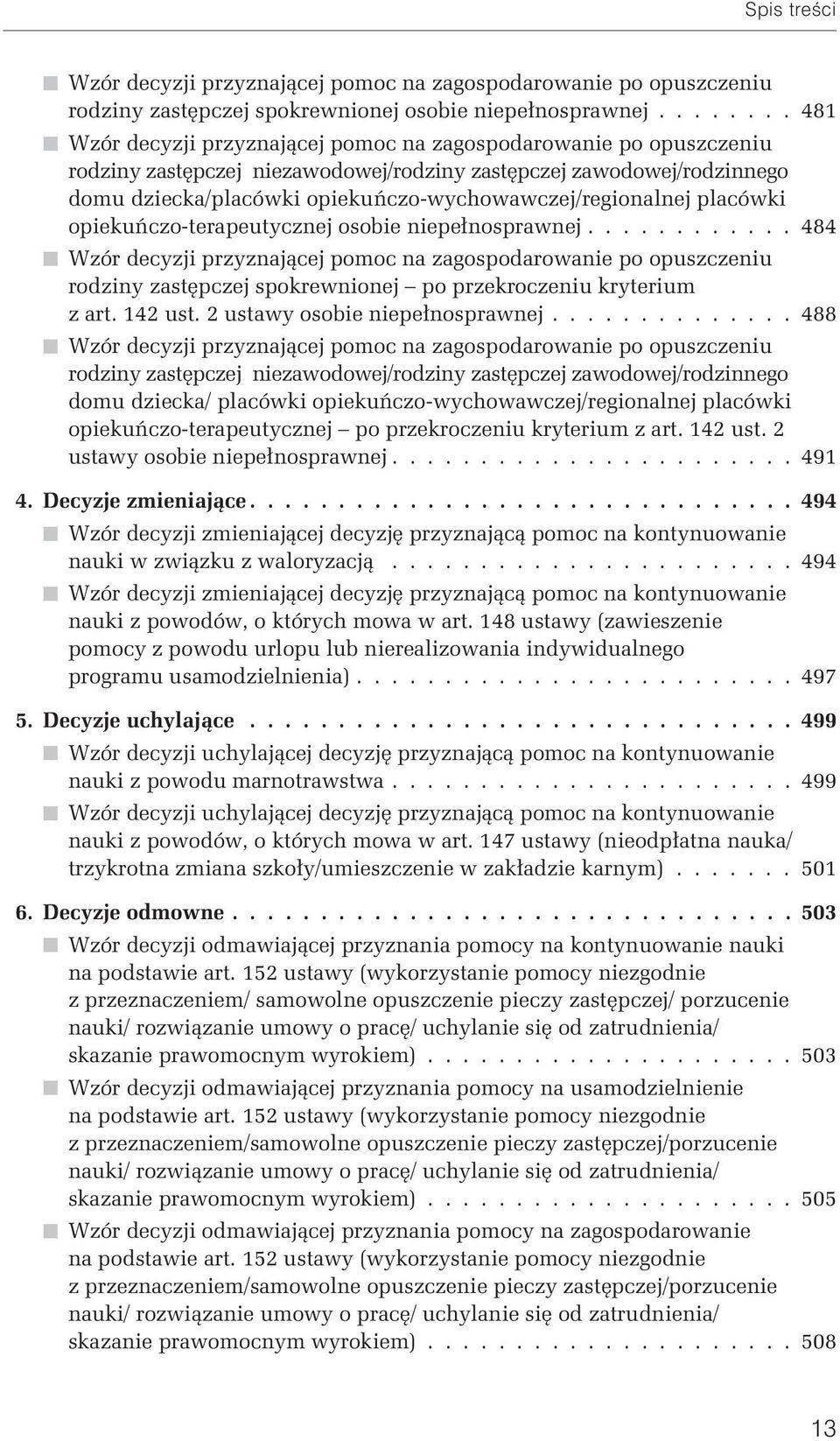 ........... 484 rodziny zastępczej spokrewnionej po przekroczeniu kryterium z art. 142 ust. 2 ustawy osobie niepełnosprawnej.