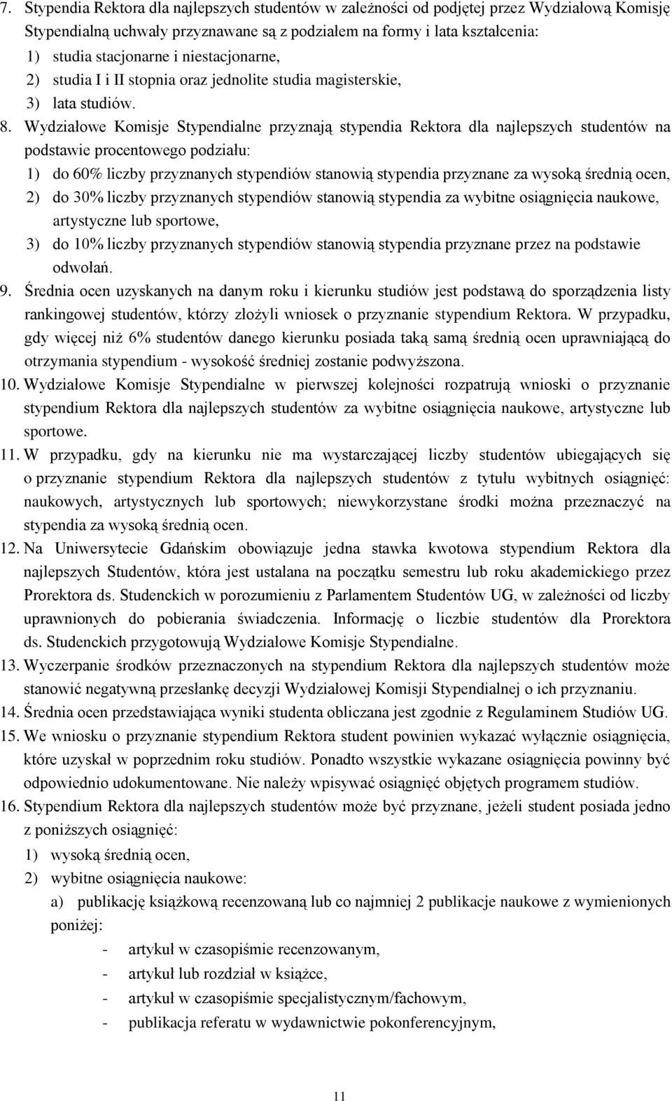 Wydziałowe Komisje Stypendialne przyznają stypendia Rektora dla najlepszych studentów na podstawie procentowego podziału: 1) do 60% liczby przyznanych stypendiów stanowią stypendia przyznane za