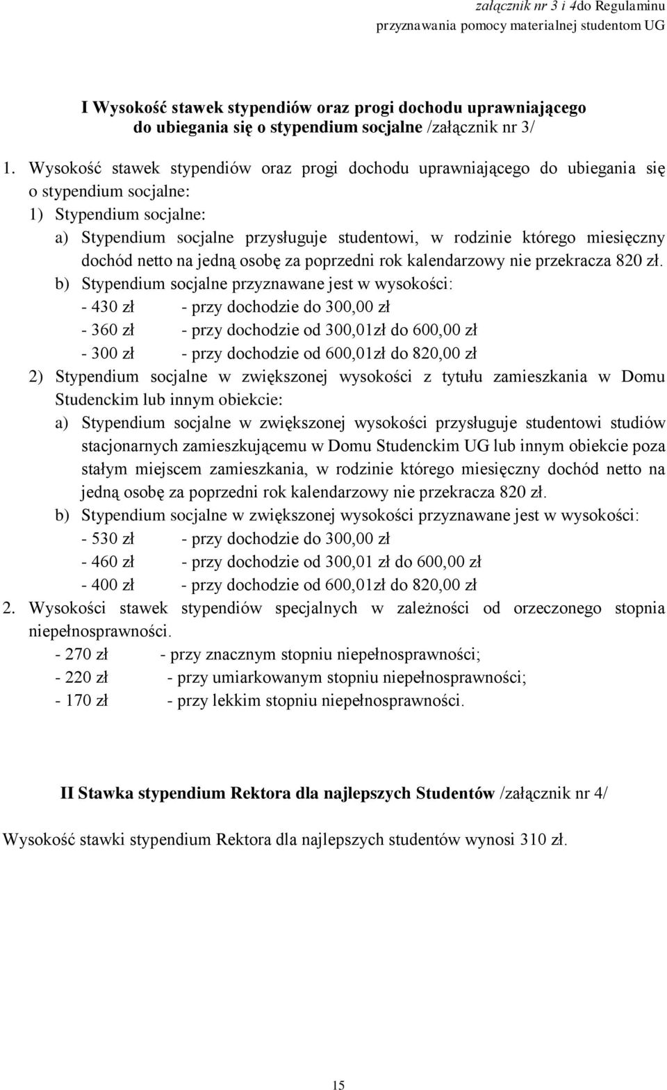 miesięczny dochód netto na jedną osobę za poprzedni rok kalendarzowy nie przekracza 820 zł.