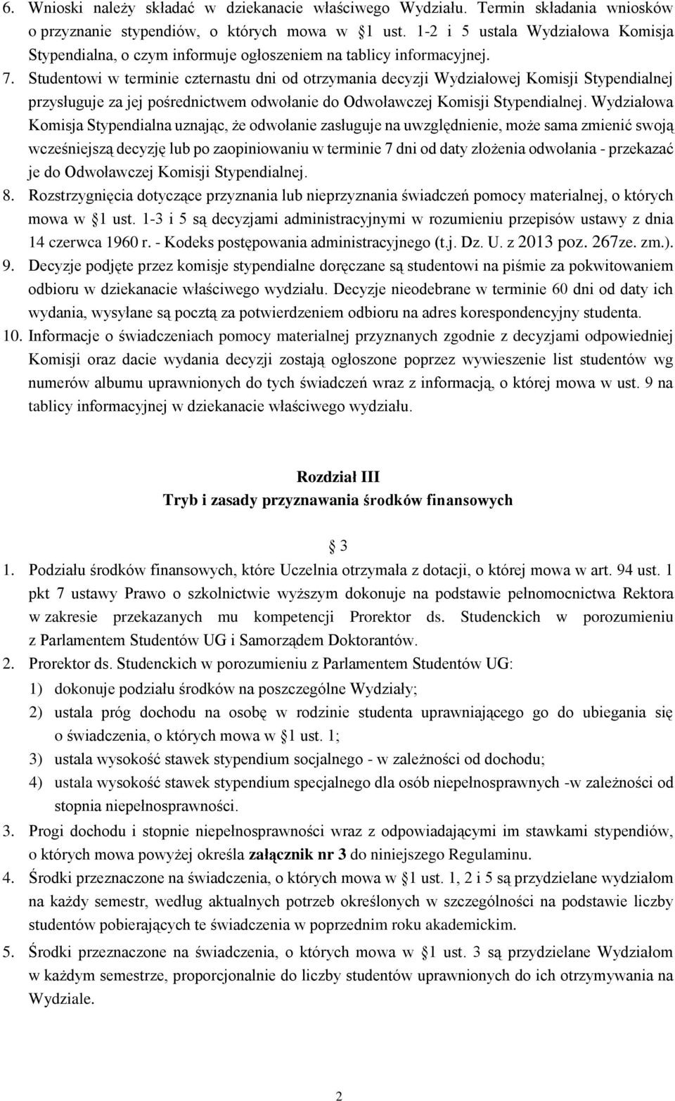 Studentowi w terminie czternastu dni od otrzymania decyzji Wydziałowej Komisji Stypendialnej przysługuje za jej pośrednictwem odwołanie do Odwoławczej Komisji Stypendialnej.