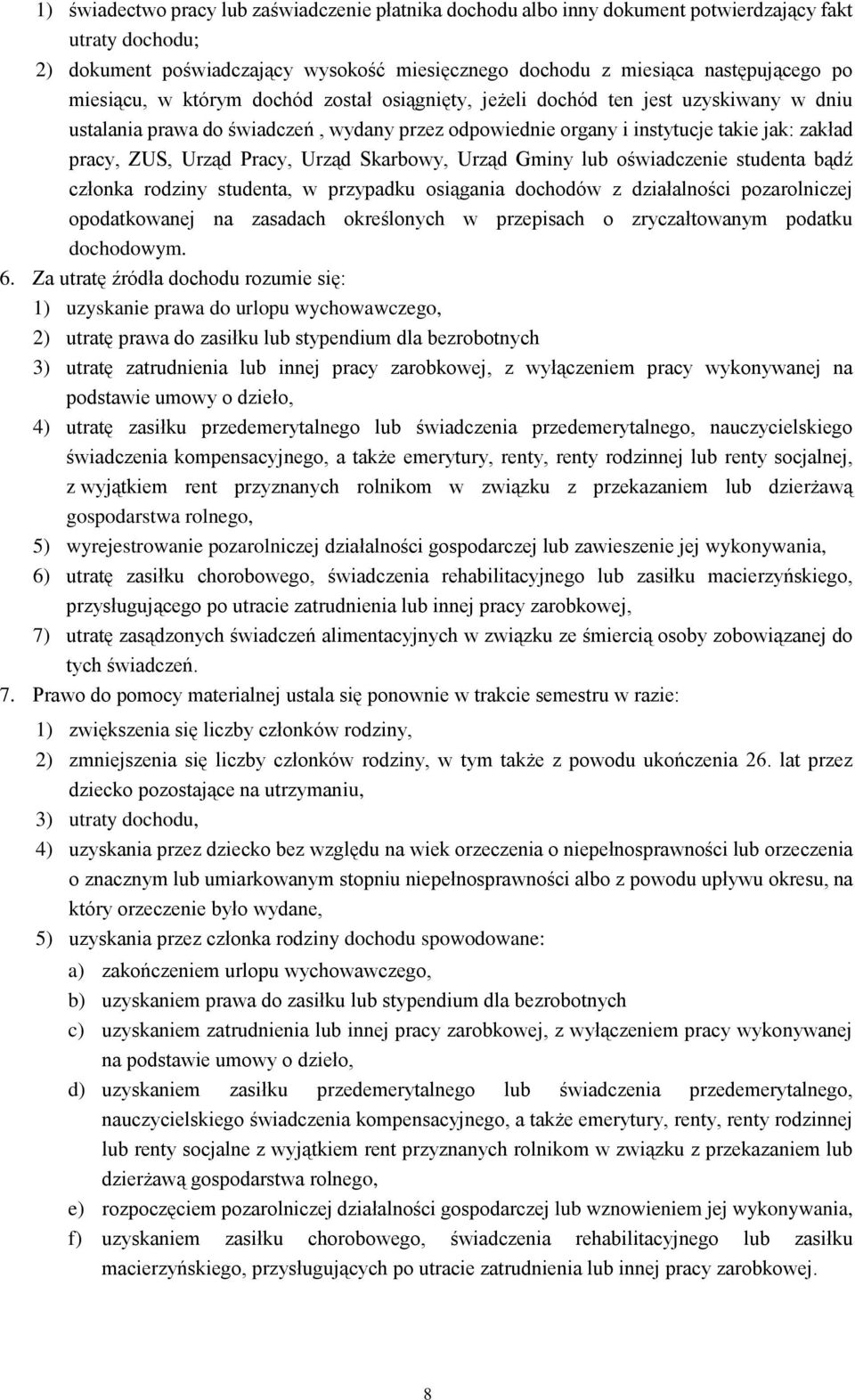 Pracy, Urząd Skarbowy, Urząd Gminy lub oświadczenie studenta bądź członka rodziny studenta, w przypadku osiągania dochodów z działalności pozarolniczej opodatkowanej na zasadach określonych w