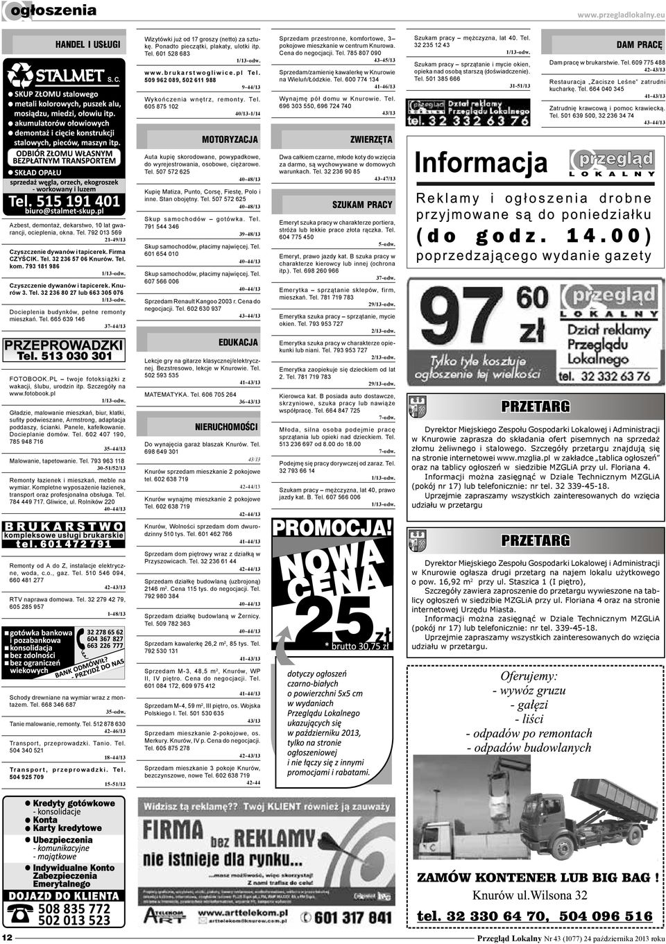 Tel. 600 774 134 41-46/13 Wynajmę pół domu w Knurowie. Tel. 696 303 550, 696 724 740 43/13 Szukam pracy mężczyzna, lat 40. Tel. 32 235 12 43 1/13-odw.