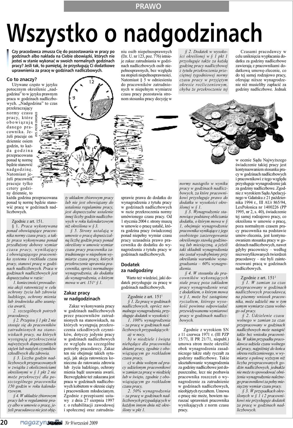 Używane często w języku potocznym określenie nadgodzina to w języku prawnym praca w godzinach nadliczbowych. Nadgodzina to czas przekraczający normy czasu pracy, które obowiązują danego pracownika.