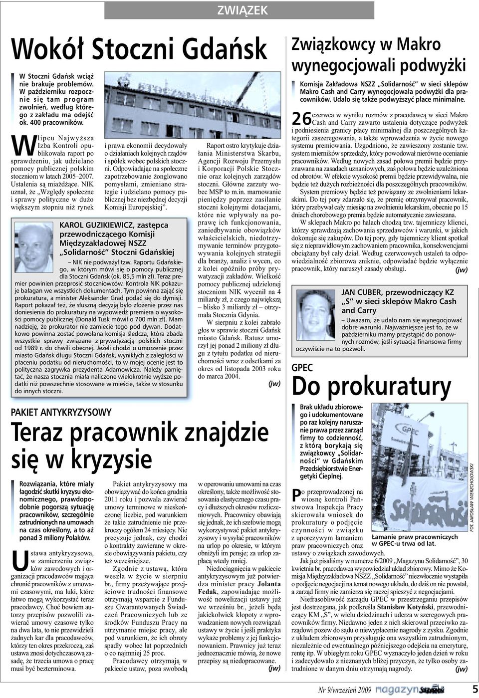 NIK uznał, że Względy społeczne i sprawy polityczne w dużo większym stopniu niż rynek i prawa ekonomii decydowały o działaniach kolejnych rządów i spółek wobec polskich stoczni.