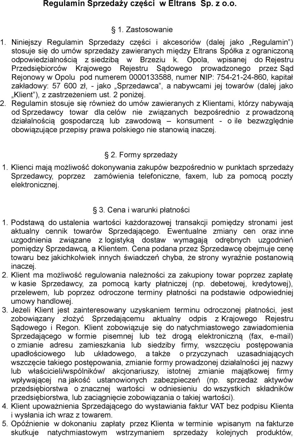 Opola, wpisanej do Rejestru Przedsiębiorców Krajowego Rejestru Sądowego prowadzonego przez Sąd Rejonowy w Opolu pod numerem 0000133588, numer NIP: 754-21-24-860, kapitał zakładowy: 57 600 zł, - jako