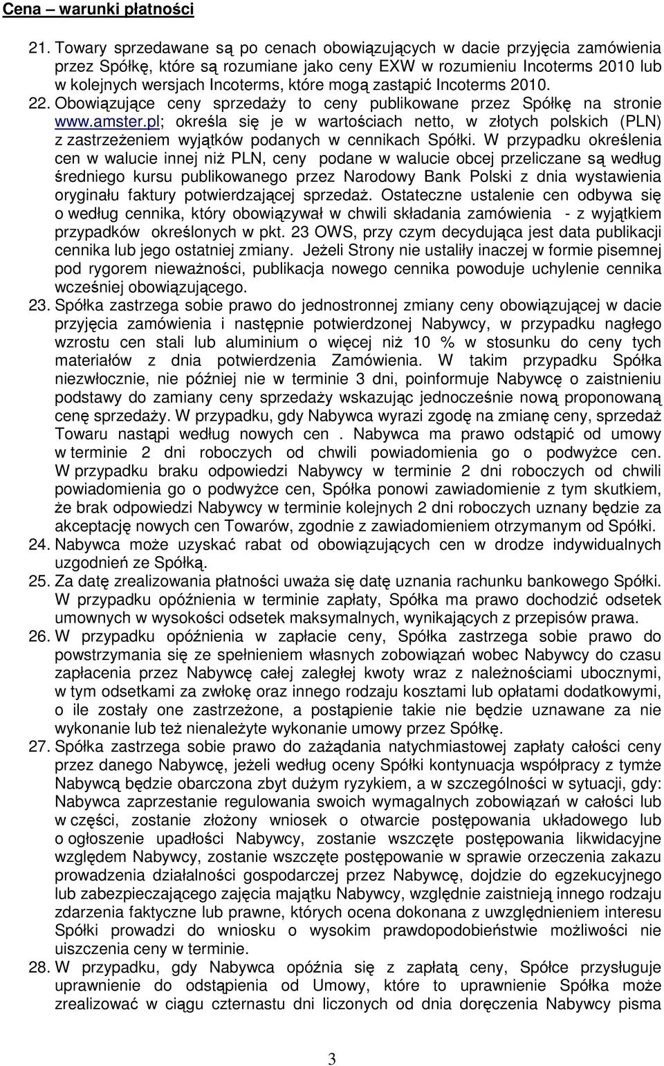 zastąpić Incoterms 2010. 22. Obowiązujące ceny sprzedaży to ceny publikowane przez Spółkę na stronie www.amster.