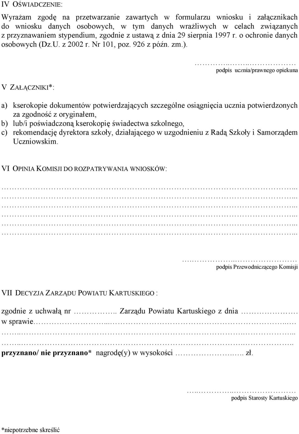 ... podpis ucznia/prawnego opiekuna a) kserokopie dokumentów potwierdzających szczególne osiągnięcia ucznia potwierdzonych za zgodność z oryginałem, b) lub/i poświadczoną kserokopię świadectwa