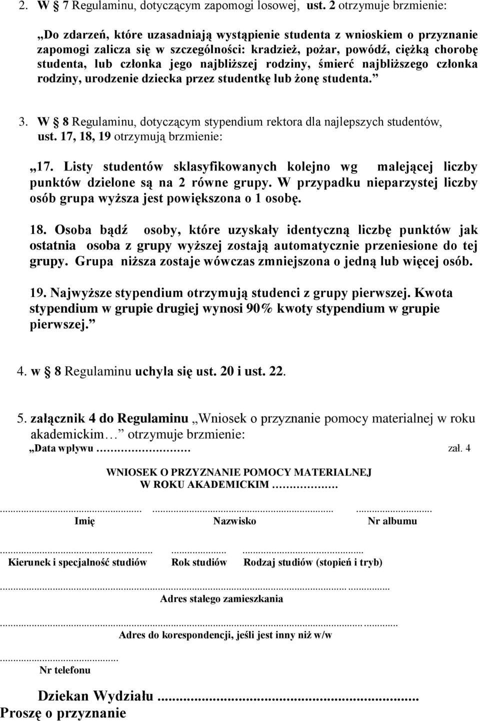 jego najbliższej rodziny, śmierć najbliższego członka rodziny, urodzenie dziecka przez studentkę lub żonę studenta. 3. W 8 Regulaminu, dotyczącym stypendium rektora dla najlepszych studentów, ust.