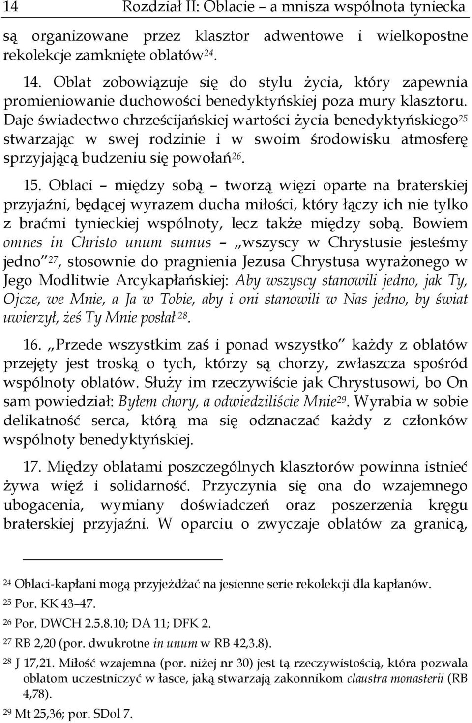 Daje świadectwo chrześcijańskiej wartości życia benedyktyńskiego 25 stwarzając w swej rodzinie i w swoim środowisku atmosferę sprzyjającą budzeniu się powołań 26. 15.